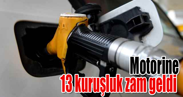 Motorine 13 kuruşluk zam geldi 