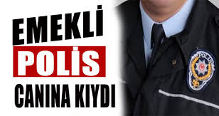 Emekli polis canına kıydı