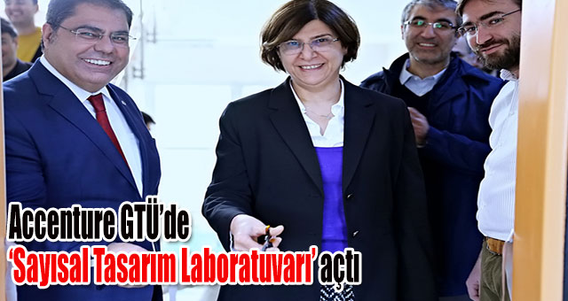Accenture GTÜ’de ‘Sayısal Tasarım Laboratuvarı’ açtı