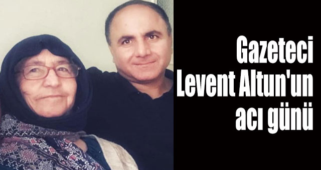 Gazeteci Levent Altun'un acı günü
