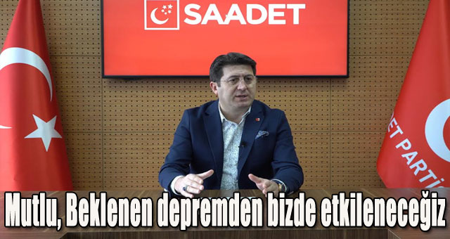 Mutlu, beklenen depremden bizde etkileneceğiz