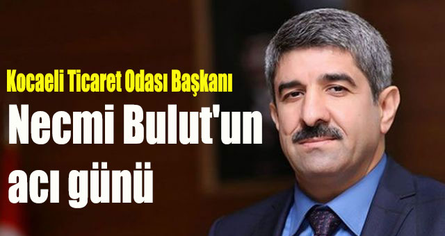 Necmi Bulut'un acı günü