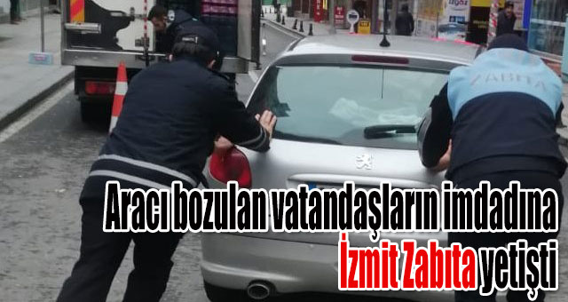 Aracı bozulan vatandaşların imdadına İzmit Zabıta yetişti