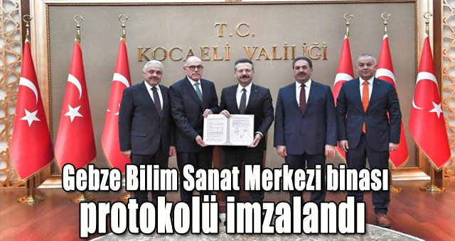 Gebze Bilim Sanat Merkezi binası protokolü imzalandı 