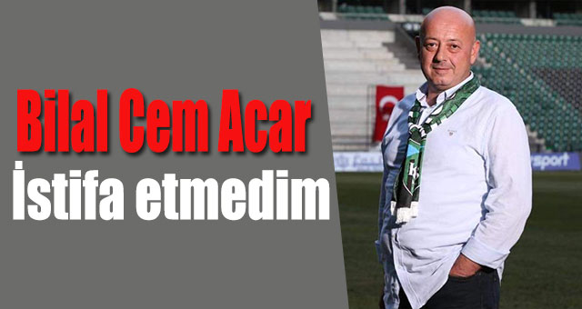 İstifa etmedim