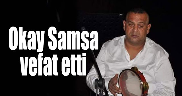 Okay Samsa vefat etti