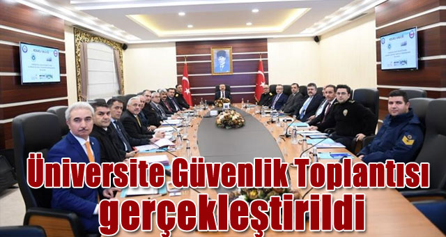 Üniversite Güvenlik Toplantısı gerçekleştirildi