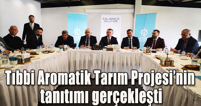 Tıbbi Aromatik Tarım Projesi’nin tanıtımını gerçekleşti