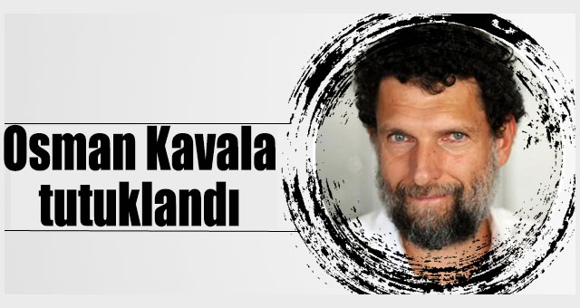 Osman Kavala, tutuklandı