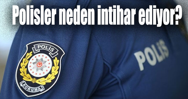Polisler neden intihar ediyor?