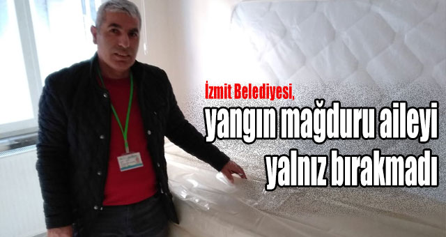 İzmit Belediyesi, yangın mağduru aileyi yalnız bırakmadı