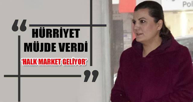 HÜRRİYET İZMİT’E, HALK MARKET GETİRİYOR