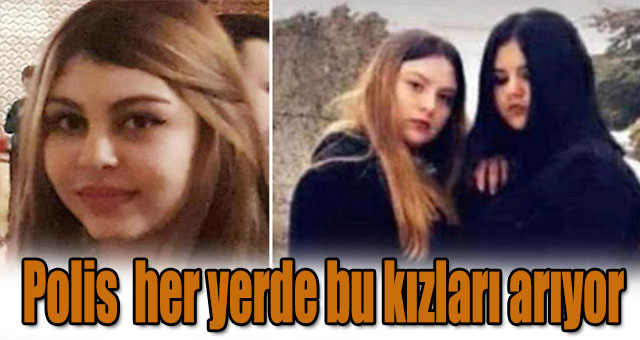 Polis  her yerde bu kızları arıyor