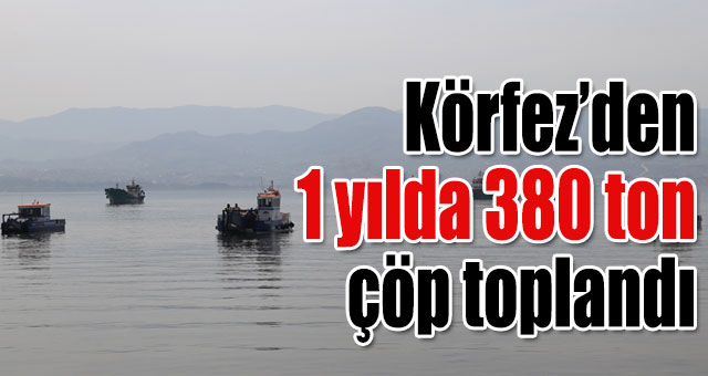 İZAYDAŞ, Körfez’den 1 yılda 380 ton çöp topladı
