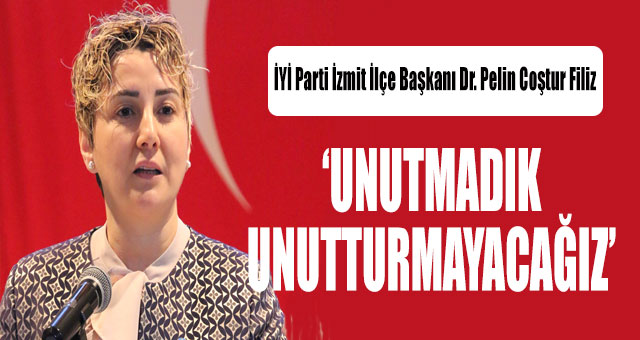 UNUTMADIK UNUTTURMAYACAĞIZ