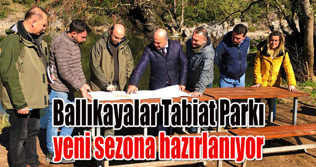 Ballıkayalar Tabiat Parkı yeni sezona hazırlanıyor