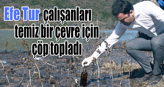Efe Tur çalışanları,temiz bir çevre için çöp topladı