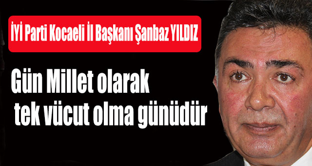 YILDIZ 'Gün Türk Devleti ve Türk Milleti olarak tek vücut olma günüdür'