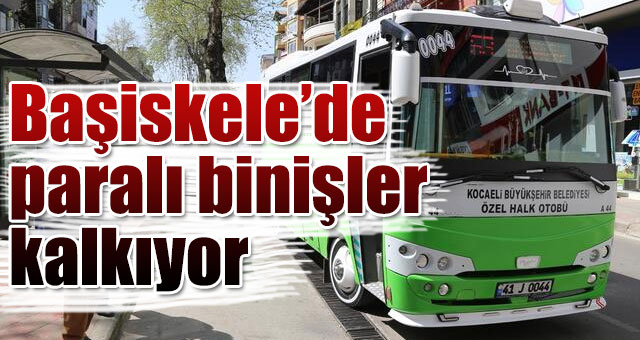 Başiskele’de paralı binişler kalkıyor