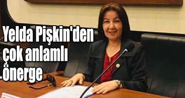 Yelda Pişkin'den çok anlamlı önerge