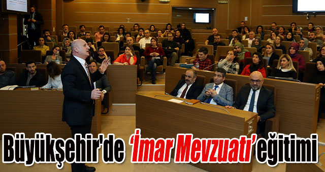 Büyükşehir'de ‘İmar Mevzuatı’ eğitimi 