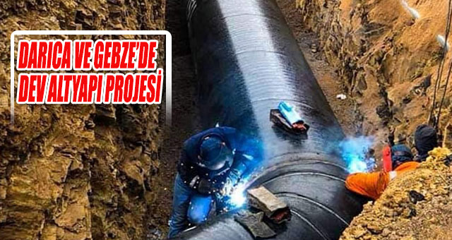 DARICA VE GEBZE’DE DEV ALTYAPI PROJESİ