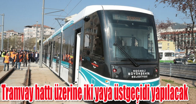 Tramvay hattı üzerine iki yaya üstgeçidi yapılacak