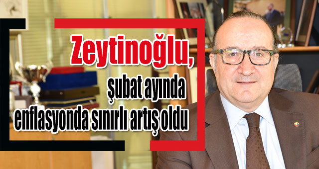 Zeytinoğlu dış ticaret rakamları ve enflasyon oranlarını değerlendirdi