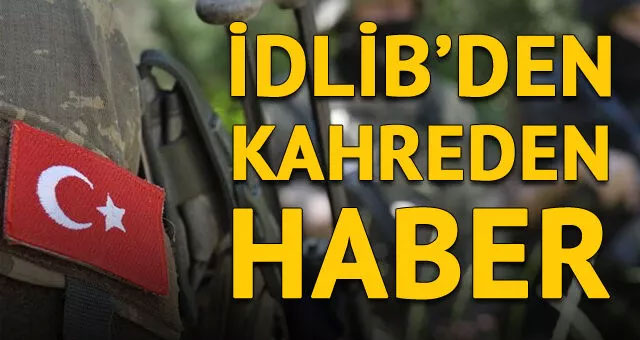 İdlib'de 2 askerimiz şehit,