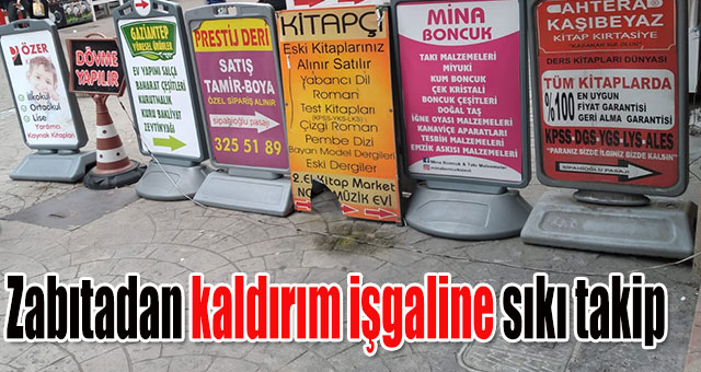 Zabıtadan kaldırım işgaline sıkı takip
