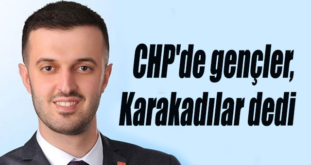 CHP'de gençler, Karakadılar dedi
