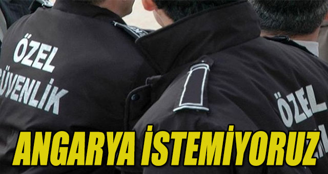 ÖZEL GÜVENLİKÇİLER İSYANDA…