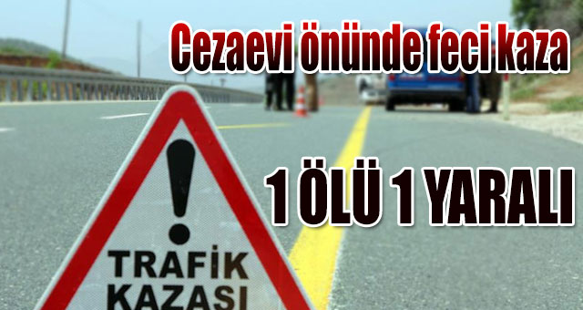 Cezaevi önünde feci kaza