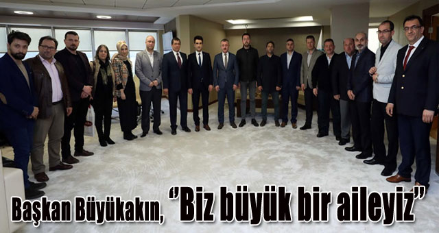 Başkan Büyükakın, ‘’Biz büyük bir aileyiz’’