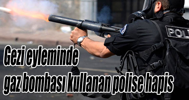 Gezi eyleminde gaz bombası kullanan polise hapis