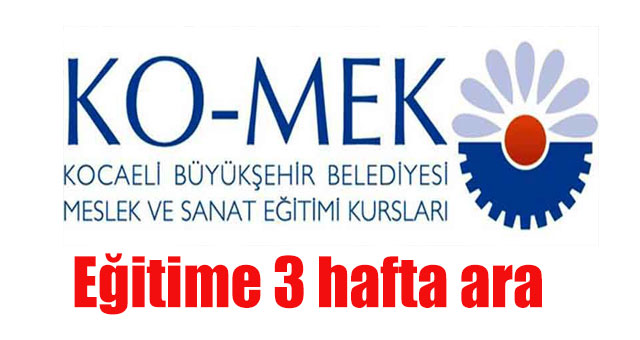 KO-MEK kurslarında eğitime 3 hafta ara