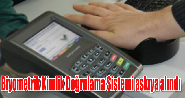 Biyometrik Kimlik Doğrulama Sistemi askıya alındı