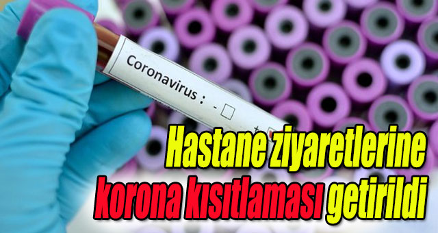 Hastane ziyaretlerine korona kısıtlaması getirildi