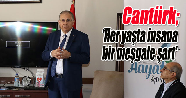 Cantürk; 'Her yaşta insana bir meşgale şart'