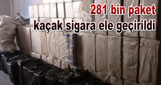 281 bin paket kaçak sigara ele geçirildi