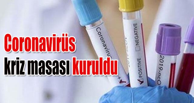 Coronavirüs kriz masası kuruldu