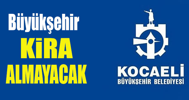 Büyükşehir kira almayacak