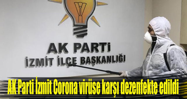 AK Parti İzmit Corona virüse karşı dezenfekte edildi