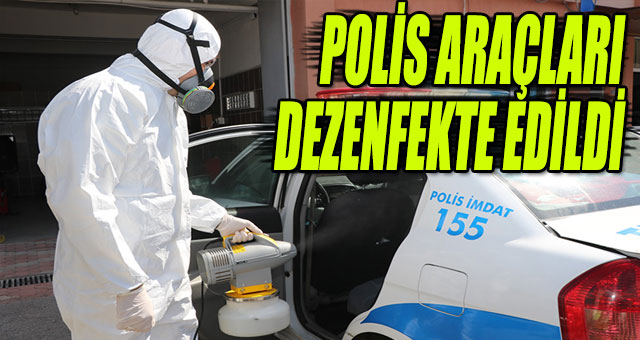 POLİS ARAÇLARI DEZENFEKTE EDİLDİ