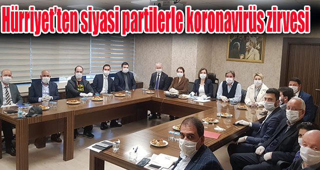 Hürriyet’ten siyasi partilerle koronavirüs zirvesi