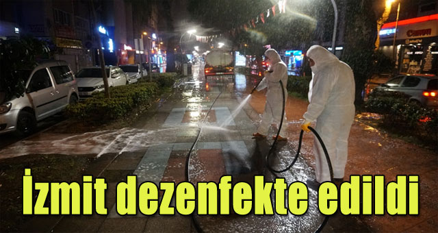 İzmit geceden sabaha kadar dezenfekte edildi