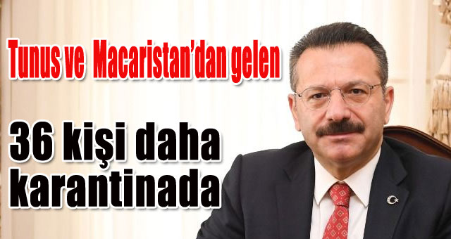 36 kişi daha karantina altına alındı