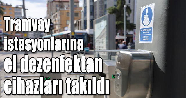 Tramvay istasyonlarına el dezenfektan cihazları takıldı