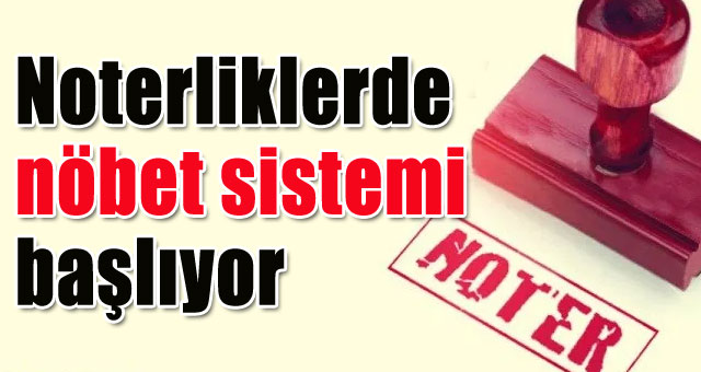 Noterliklerde yarın nöbet sistemi başlıyor