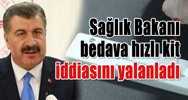 Sağlık Bakanı bedava hızlı kit iddiasını yalanladı